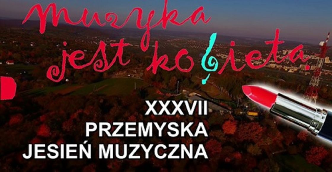 XXXVII Przemyska Jesień Muzyczna - MUZYKA JEST KOBIETĄ