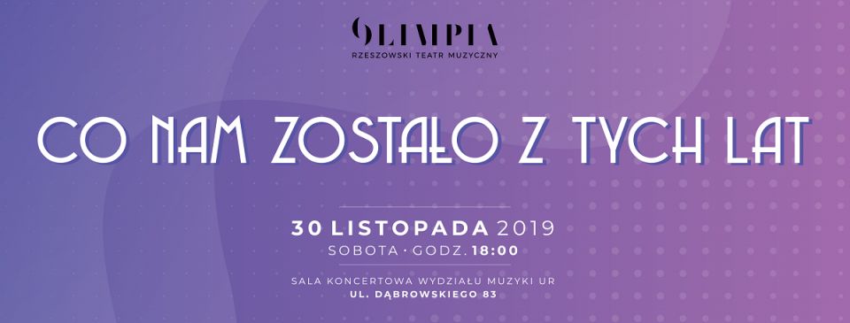 &quot;Co nam zostało z tych lat&quot; - koncert Rzeszowskiego Teatru Muzycznego Olimpia