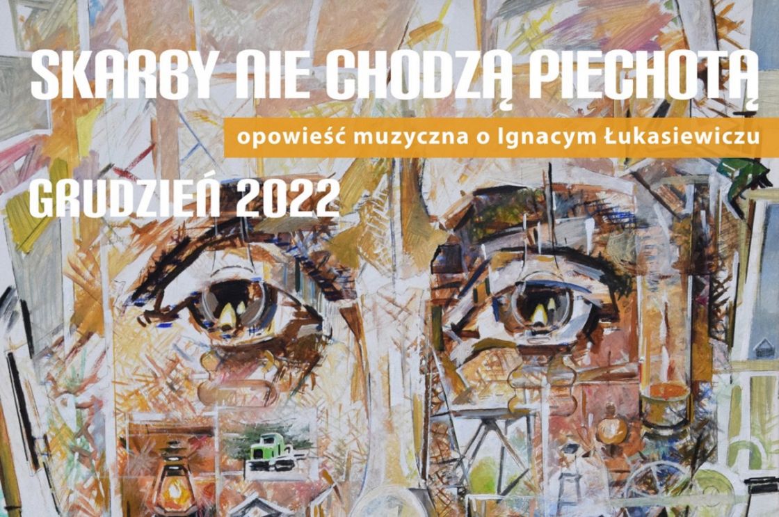 SKARBY NIE CHODZĄ PIECHOTĄ - opowieść muzyczna o Ignacym Łukasiewiczu