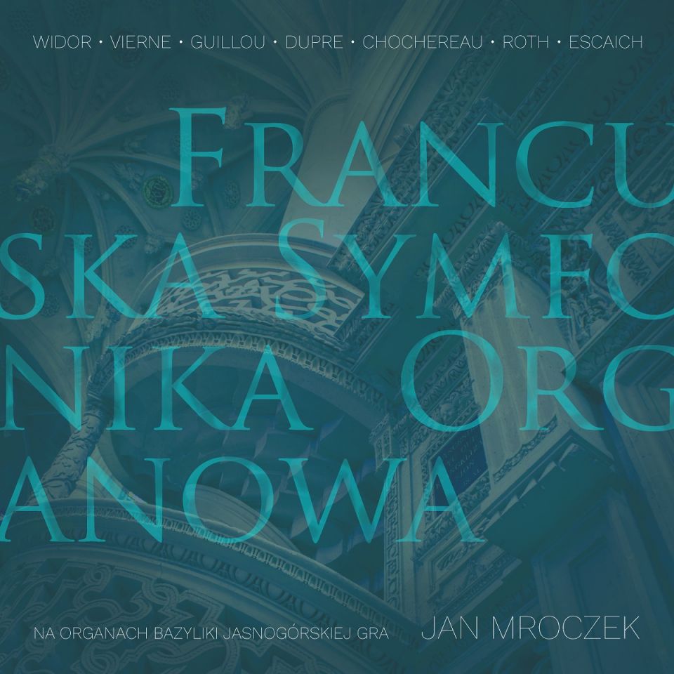 Francuska Symfonika Organowa - NA ORGANACH BAZYLIKI JASNOGÓRSKIEJ GRA  JAN MROCZEK