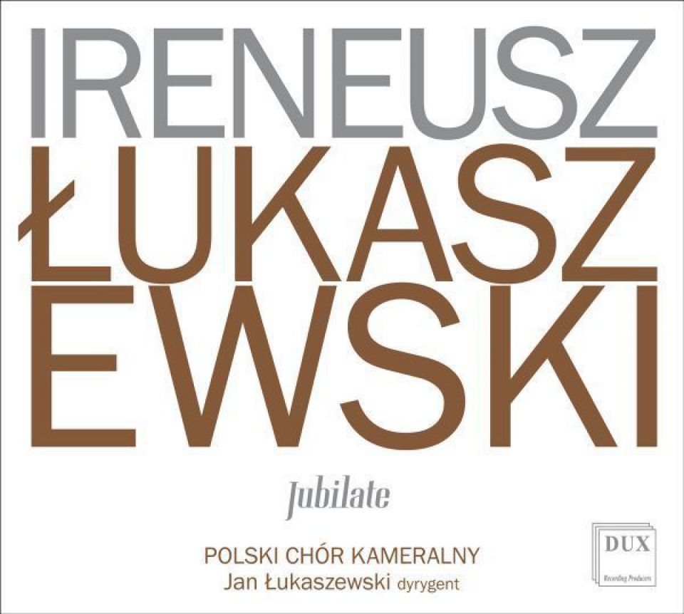 Ireneusz Łukaszewski - Jubilate - Polski Chór Kameralny