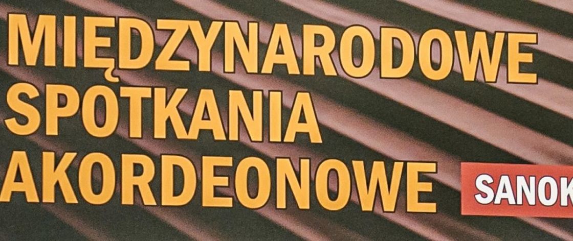 XXII MIĘDZYNARODOWE SPOTKANIA AKORDEONOWE „SANOK 2024” 24-27 kwietnia 2024r.
